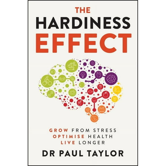 The Hardiness Effect: Grow from Stress, Optimise Health, Live Longer, (Paperback)
