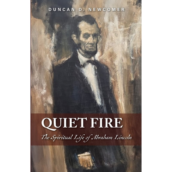 Quiet Fire: The Spiritual Life of Abraham Lincoln, (Paperback)