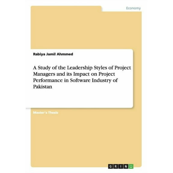 A Study of the Leadership Styles of Project Managers and its Impact on Project Performance in Software Industry of Pakistan (Paperback)