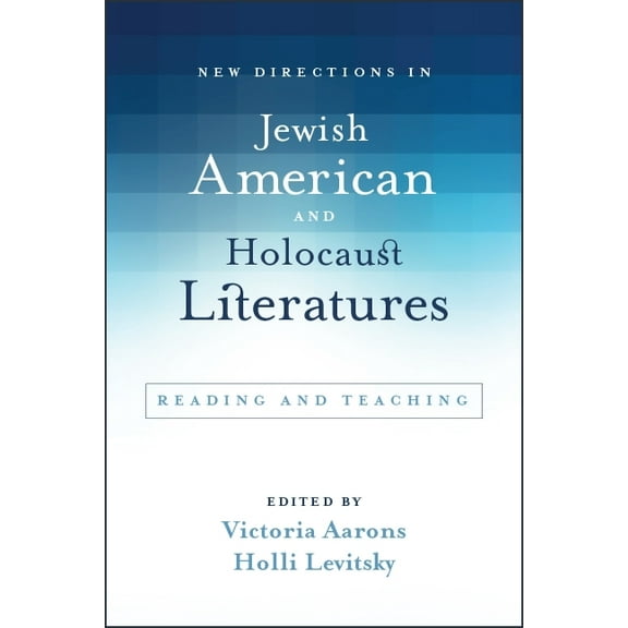 Suny Contemporary Jewish Literature and New Directions in Jewish American and Holocaust Literatures: Reading and Teaching, (Paperback)