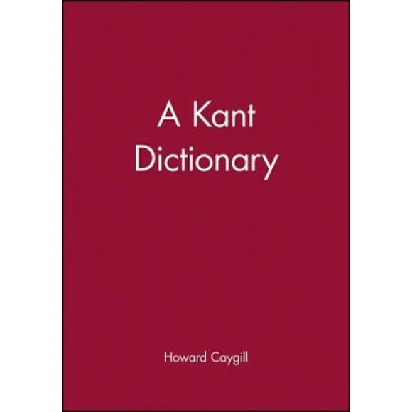 A Kant Dictionary (Blackwell Philosopher Dictionaries S.)