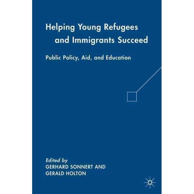 Helping Young Refugees and Immigrants Succeed: Public Policy, Aid, and Education