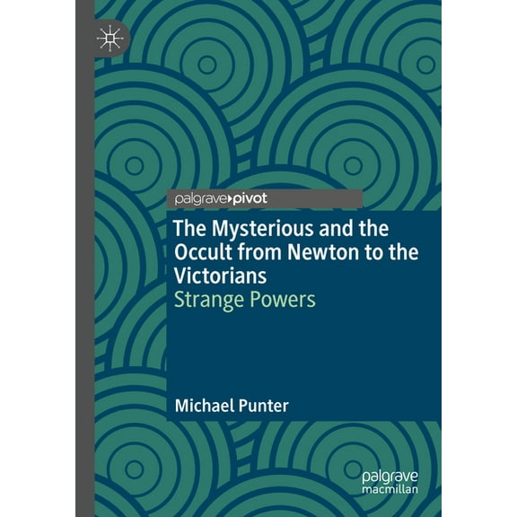 The Mysterious and the Occult from Newton to the Victorians: Strange Powers, (Hardcover)