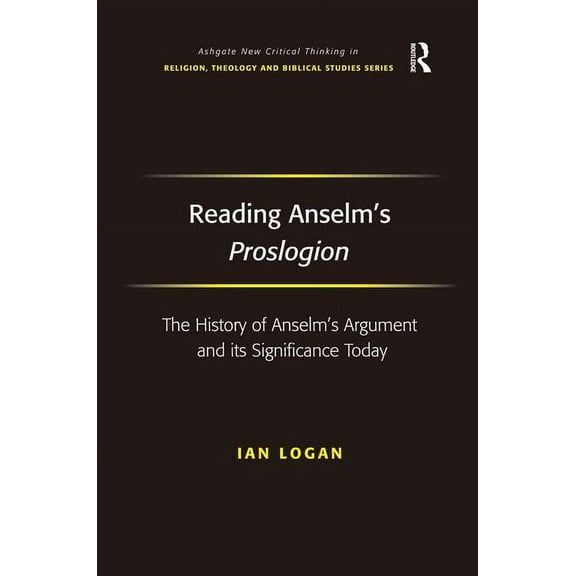 Routledge New Critical Thinking in Relig Reading Anselm's Proslogion: The History of Anselm's Argument and its Significance Today, (Hardcover)