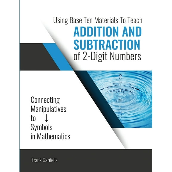 Using Base 10 Materials to Teach Addition and Subtraction of Two Digit Numbers, (Paperback)