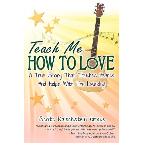 Teach Me How to Love: A True Story That Touches Hearts   Helps With The Laundry  Paperback  Scott Kalechstein Grace