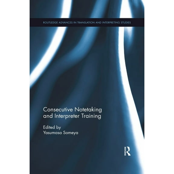 Routledge Advances in Translation and In Consecutive Notetaking and Interpreter Training, (Paperback)