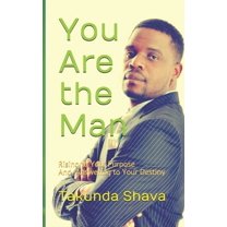 You Are the Man : Rising to Your Purpose And Answering to Your Destiny (Paperback)