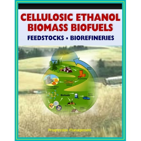 - 21st Century Cellulosic Ethanol, Biomass, and Biofuels: Wood Chips, Stalks, Switchgrass, Plant Products, Feedstocks, Cellulose Conversion Processes, Research Plans - eBook