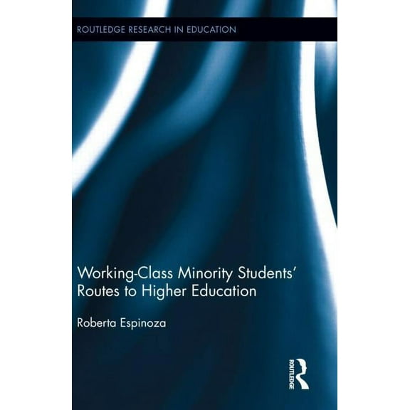 Routledge Research in Education Working-Class Minority Students' Routes to Higher Education, Book 81, (Hardcover)