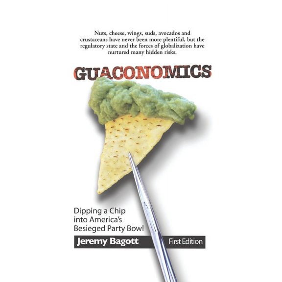 Guaconomics: Dipping a chip into America's besieged party bowl, (Paperback)