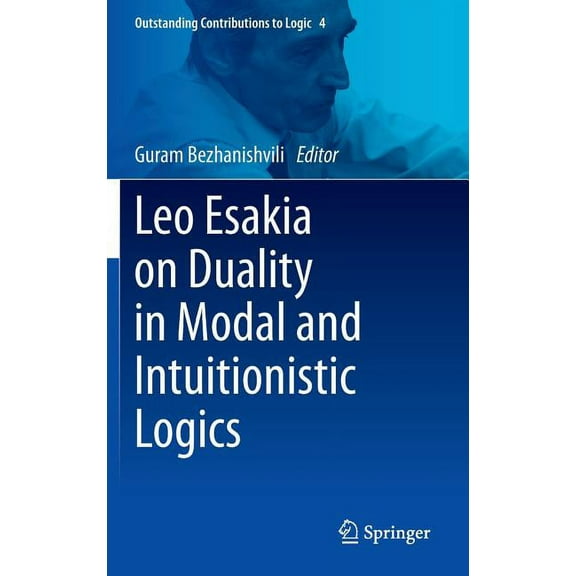 Outstanding Contributions to Logic Leo Esakia on Duality in Modal and Intuitionistic Logics, Book 4, (Hardcover)