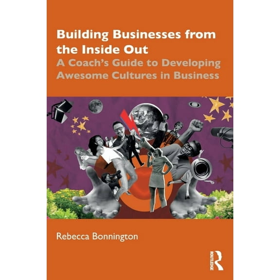 Building Businesses from the Inside Out: A Coach's Guide to Developing Awesome Cultures in Business, (Paperback)