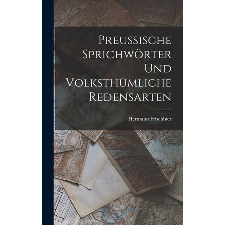 Preussische Sprichwörter und volksthümliche Redensarten, (Hardcover)