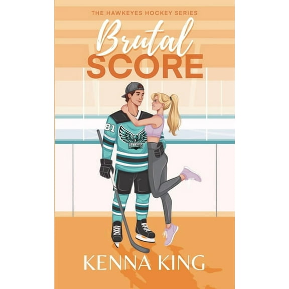 The Hawkeyes Hockey Brutal Score: Single Dad/Nanny Hockey Romance, Book 3, (Paperback)