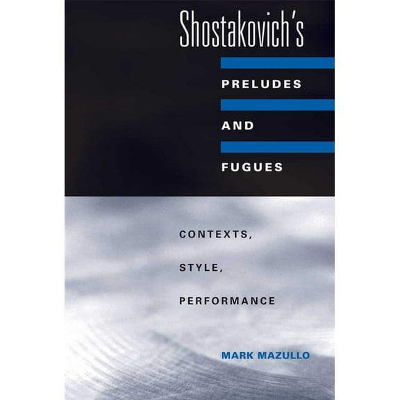 Shostakovich's Preludes and Fugues: Contexts, Style, Performance, (Hardcover)