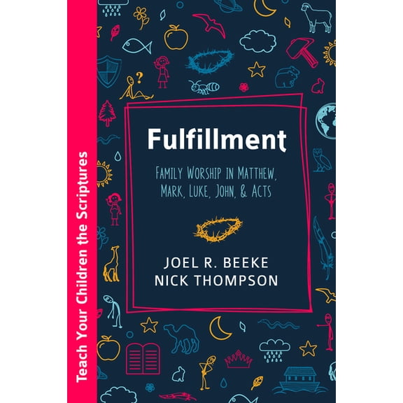 Teach Your Children the Scriptures Fulfillment: Family Worship in Matthew, Luke, John, and Acts, (Paperback)