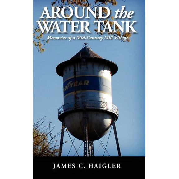 Around the Water Tank : Memories of a Mid-century Mill Village