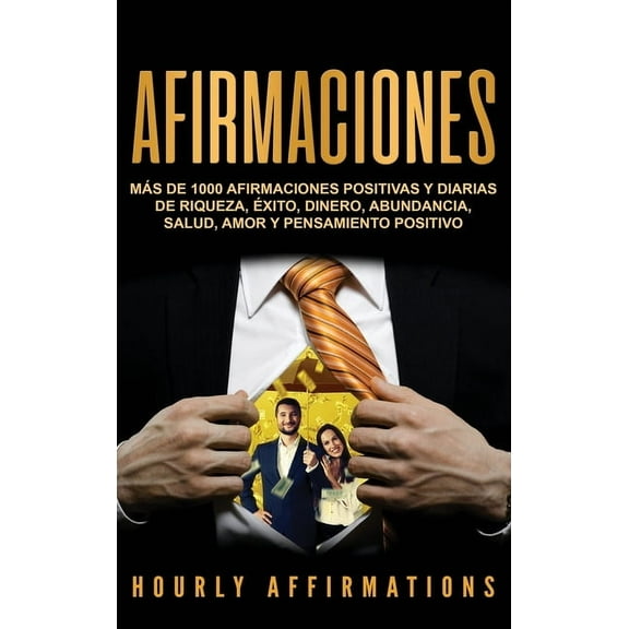 Afirmaciones: Más de 1000 afirmaciones positivas y diarias de riqueza, éxito, dinero, abundancia, salud, amor y pensamie, (Hardcover)