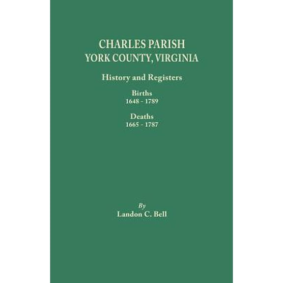 Charles Parish, York County, Virginia. History and Registers: Births 1648-1789, Deaths 1665-1787 (Paperback)