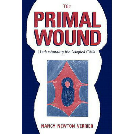 The Primal Wound : Understanding the Adopted