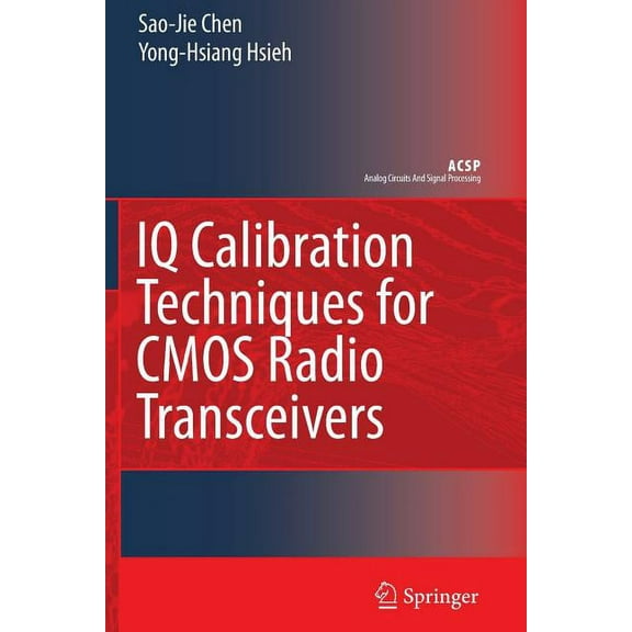 Analog Circuits and Signal Processing IQ Calibration Techniques for CMOS Radio Transceivers, (Paperback)