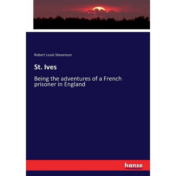 St. Ives: Being the adventures of a French prisoner in England, (Paperback)