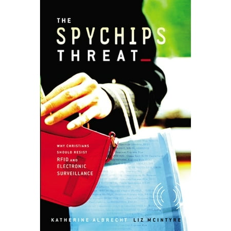 The Spychips Threat: Why Christians Should Resist Rfid and Electronic Surveillance [Paperback - Used]