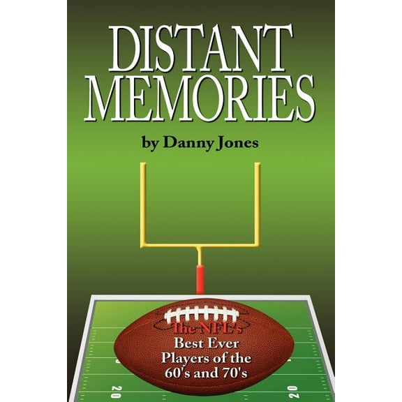 Distant Memories: The NFL's Best Ever Players of the 60's and 70's, (Paperback)