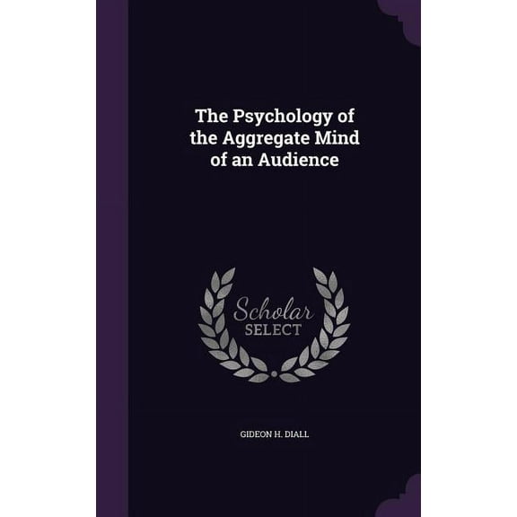 The Psychology of the Aggregate Mind of an Audience (Hardcover)