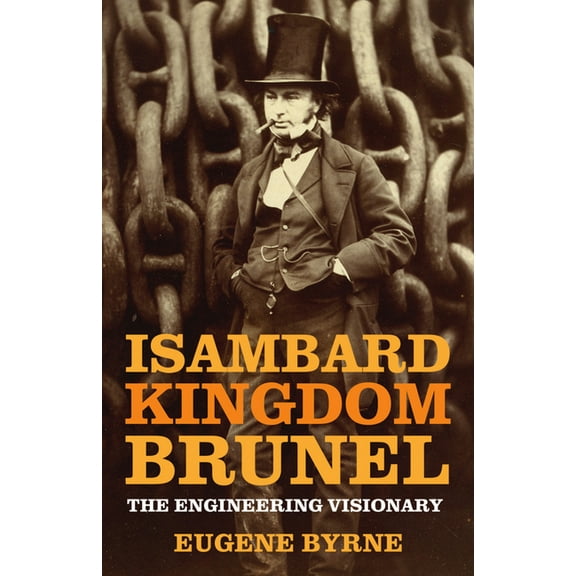 Isambard Kingdom Brunel: The Engineering Visionary, (Paperback)