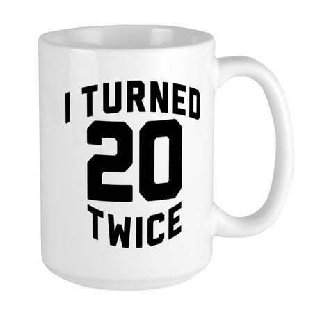 

CafePress - I Turned 20 Twice - 15 oz Ceramic Large Mug