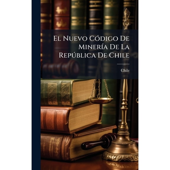 El Nuevo CÃ3digo De MinerÃ-a De La RepÃÂ°blica De Chile, (Hardcover)