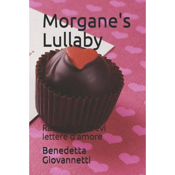 Morgane's Lullaby: Raccolta Di Brevi Lettere d'Amore, (Paperback)