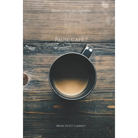 Pause caf&Atilde;&copy; ?: Carnet de note Mon petit carnet - Carnet de recette de cuisine - Livre de recueil pour cuisinier p&Atilde;&cent;tissie (Paperback)