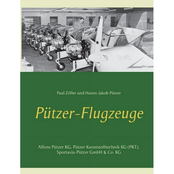 Pützer-Flugzeuge: Alfons Pützer KG, Pützer Kunststofftechnik KG (PKT), Sportavia-Pützer GmbH & Co. KG, (Paperback)