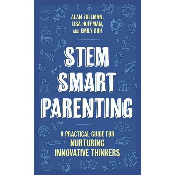 Stem Smart Parenting: A Practical Guide for Nurturing Innovative Thinkers, (Hardcover)