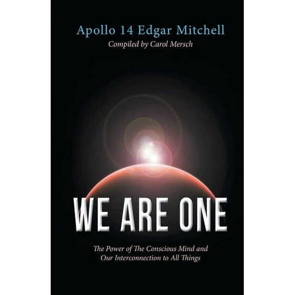 We Are One: The Power of The Conscious Mind and Our Interconnection to All Things, (Paperback)