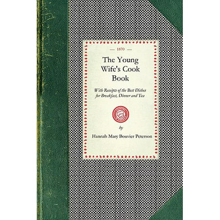 Young Wife's Cook Book : With Receipts of the Best Dishes for Breakfast, Dinner and (Best Indian Dishes For Dinner)