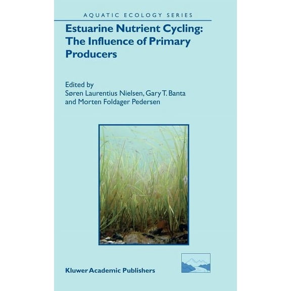 Aquatic Ecology Estuarine Nutrient Cycling: The Influence of Primary Producers: The Fate of Nutrients and Biomass, Book 2, (Hardcover)