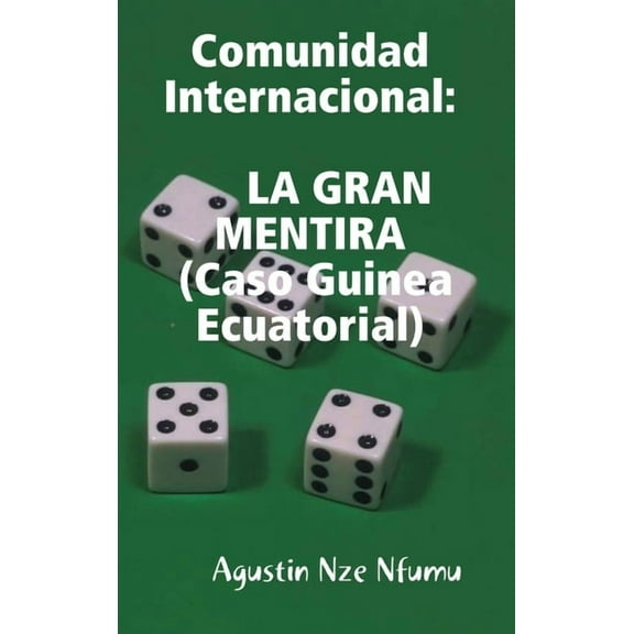 COMUNIDAD INTERNACIONAL- LA GRAN MENTIRA (Caso Guinea Ecuatorial), (Hardcover)