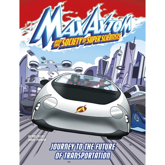 Max Axiom and the Society of Super Scien Journey to the Future of Transportation: A Max Axiom Super Scientist Adventure, (Hardcover)