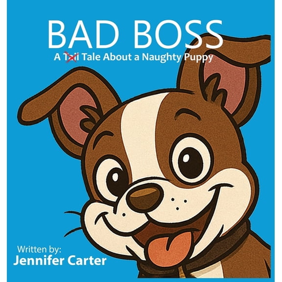 Bad Boss: A Tale About a Very Naughty Puppy, (Hardcover)