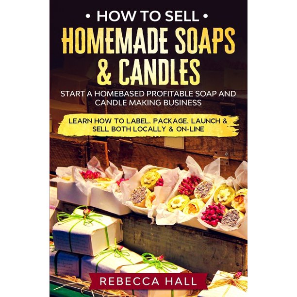 How to Sell Homemade Soaps and Candles Start a Homebased Profitable