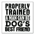 thumbnail image 1 of DistinctInk Custom Bumper Sticker - 6" x 6" Decorative Decal - White Background - Properly Trained Man Dog's Best Friend, 1 of 2
