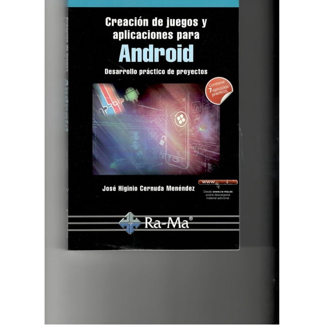 CREACION DE JUEGOS Y APLICACIONES PARA ANDROID. DESARROLLO PRACTICO DE PROYECTOS RA-MA EDITORIAL JOSE IGINIO CERNUDA MENENDEZ