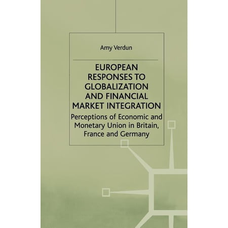 International Political Economy European Responses to Globalization and Financial Market Integration: Perceptions of Economic and Monetary Union in Brit (Paperback)