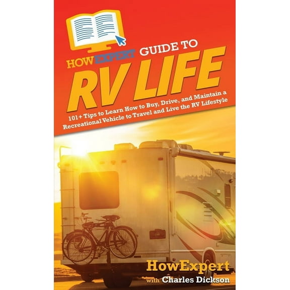 HowExpert Guide to RV Life: 101 Tips to Learn How to Buy, Drive, and Maintain a Recreational Vehicle to Travel and Live, (Hardcover)