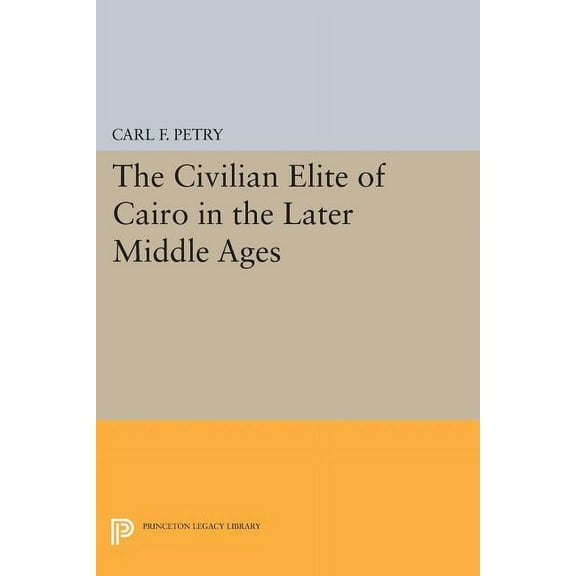 Princeton Legacy Library The Civilian Elite of Cairo in the Later Middle Ages, Book 687, (Paperback)