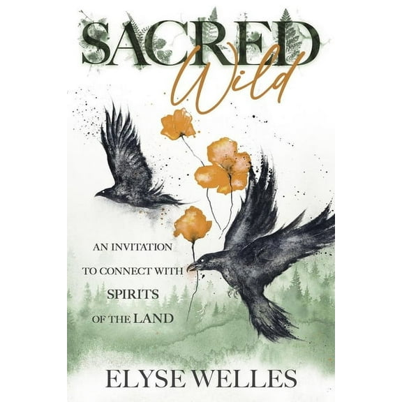 Sacred Wild: An Invitation to Connect with Spirits of the Land, (Paperback)